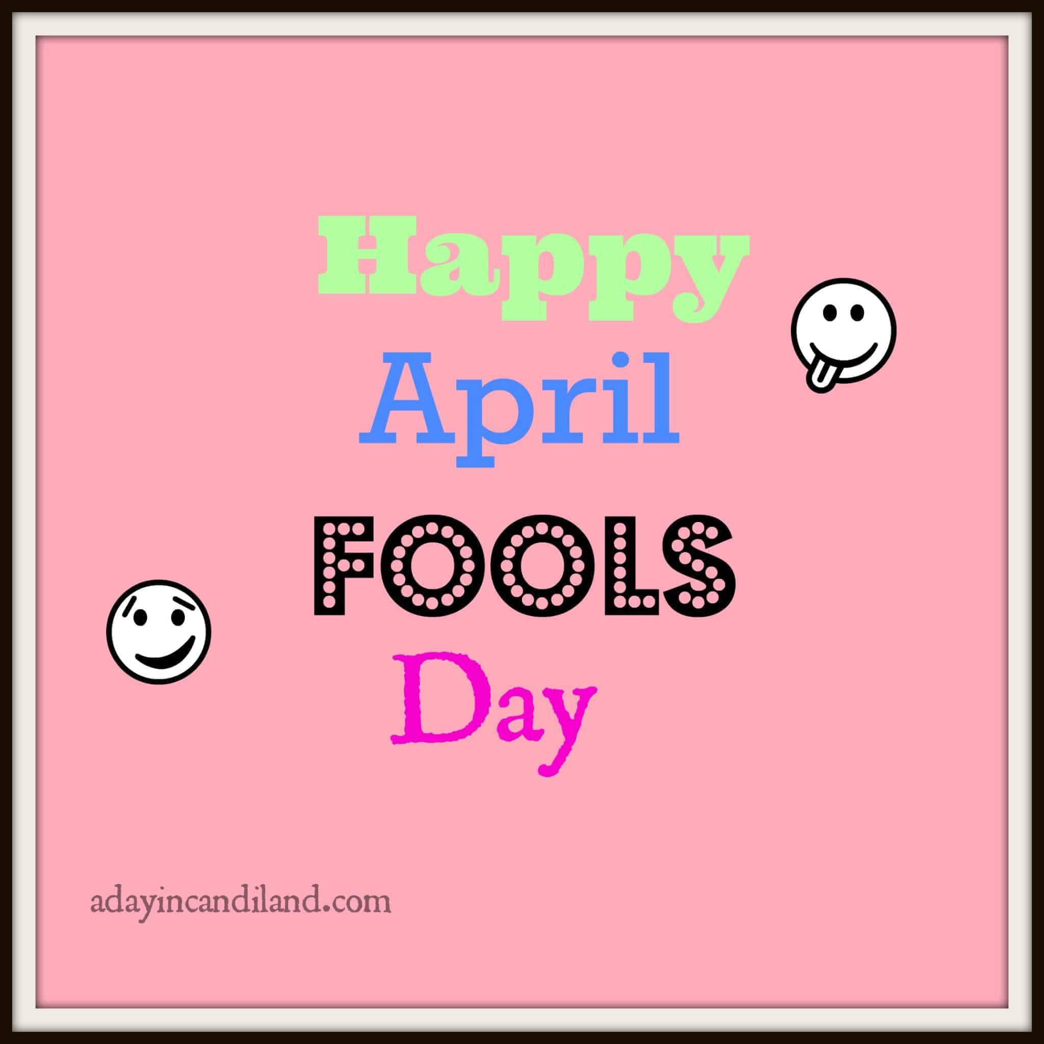 April Fools Day adayincandiland.com
