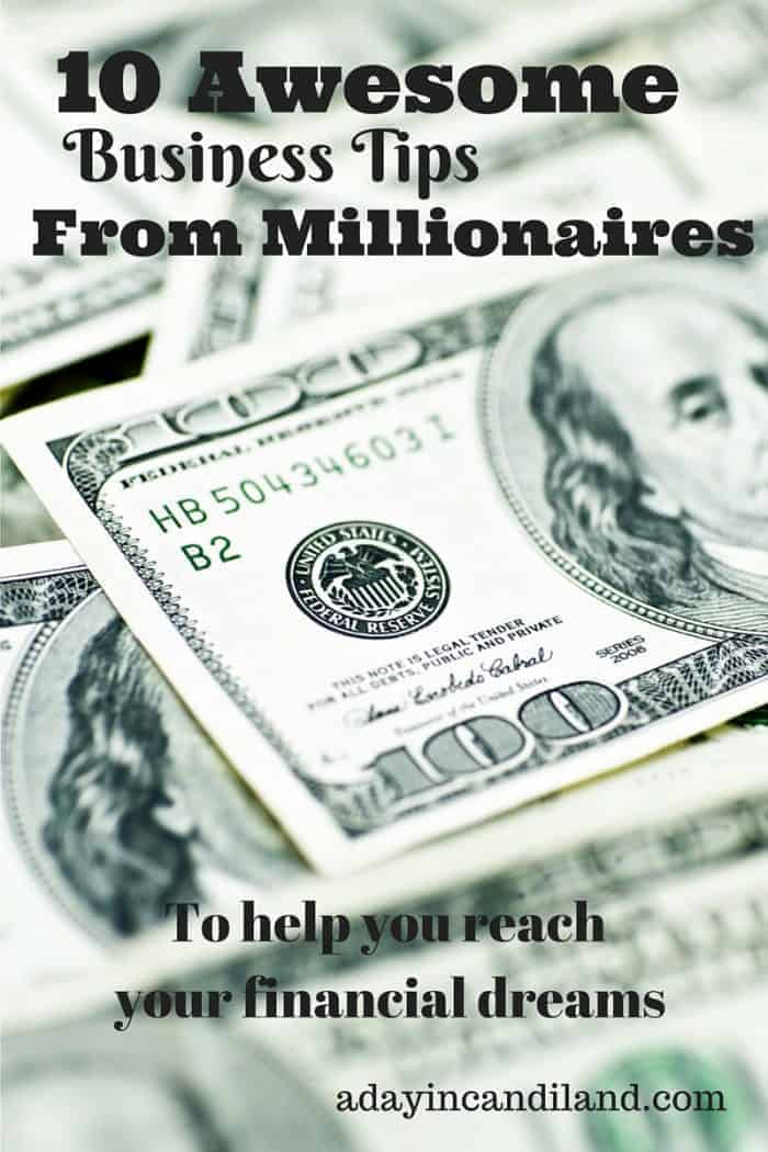 10 Awesome business tips from millionaires to help you reach your financial dreams.