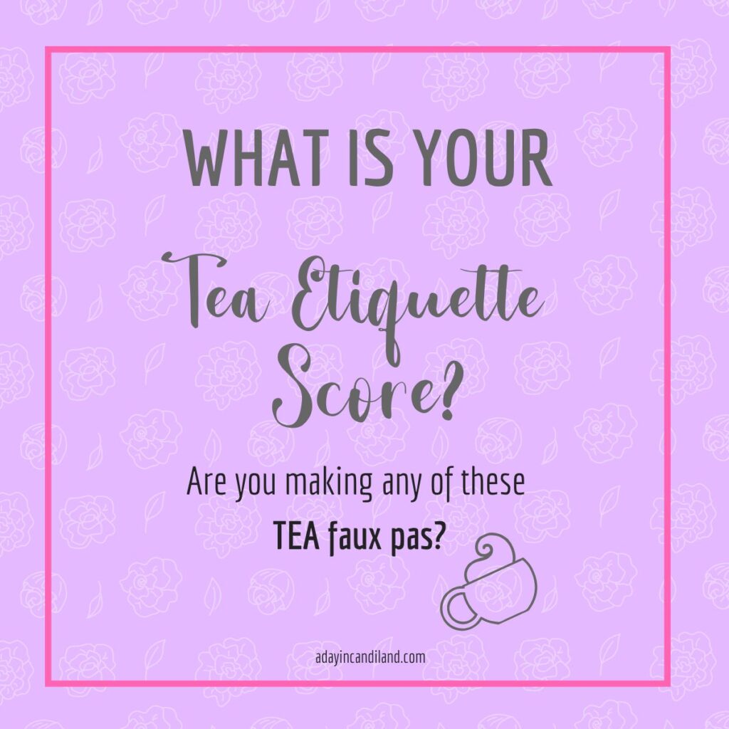 Tea Etiquette Tea Faux Pas A Day In Candiland